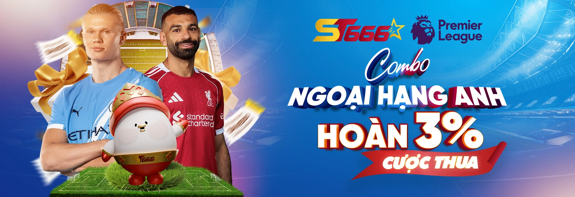 Khuyến mãi hoàn 3% cược thua Ngoại Hạng Anh tại ST666 – Combo ưu đãi cho người chơi bóng đá