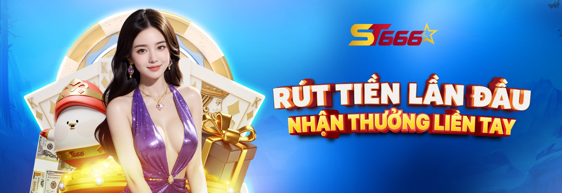 Rút tiền lần đầu tại ST666 nhận thưởng liền tay – Ưu đãi siêu nhanh và dễ nhận